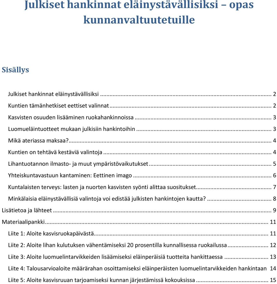 .. 4 Lihantuotannon ilmasto- ja muut ympäristövaikutukset... 5 Yhteiskuntavastuun kantaminen: Eettinen imago... 6 Kuntalaisten terveys: lasten ja nuorten kasvisten syönti alittaa suositukset.