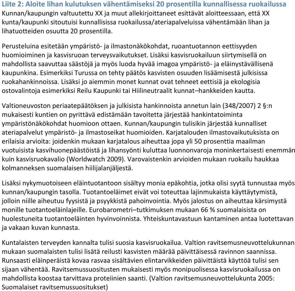 Perusteluina esitetään ympäristö- ja ilmastonäkökohdat, ruoantuotannon eettisyyden huomioiminen ja kasvisruoan terveysvaikutukset.