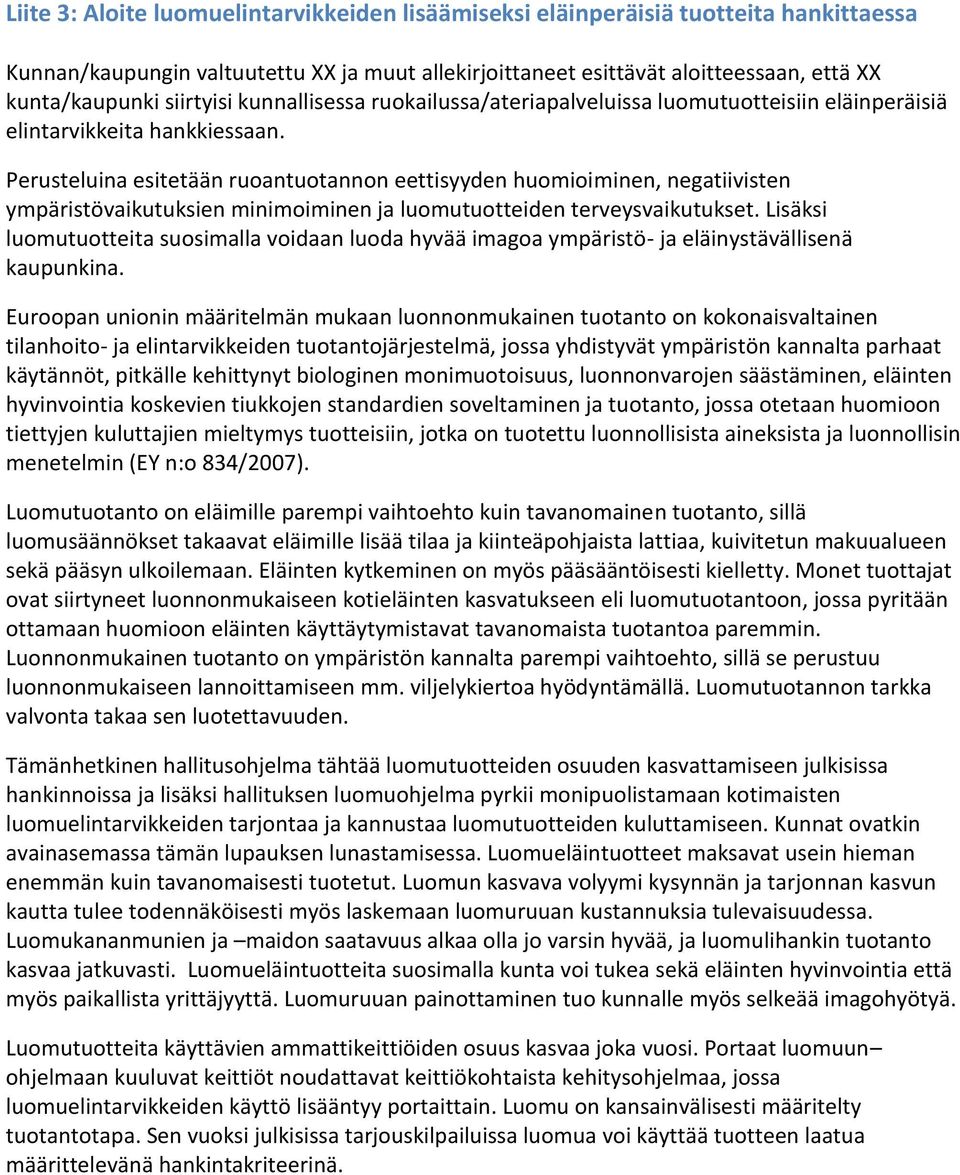 Perusteluina esitetään ruoantuotannon eettisyyden huomioiminen, negatiivisten ympäristövaikutuksien minimoiminen ja luomutuotteiden terveysvaikutukset.