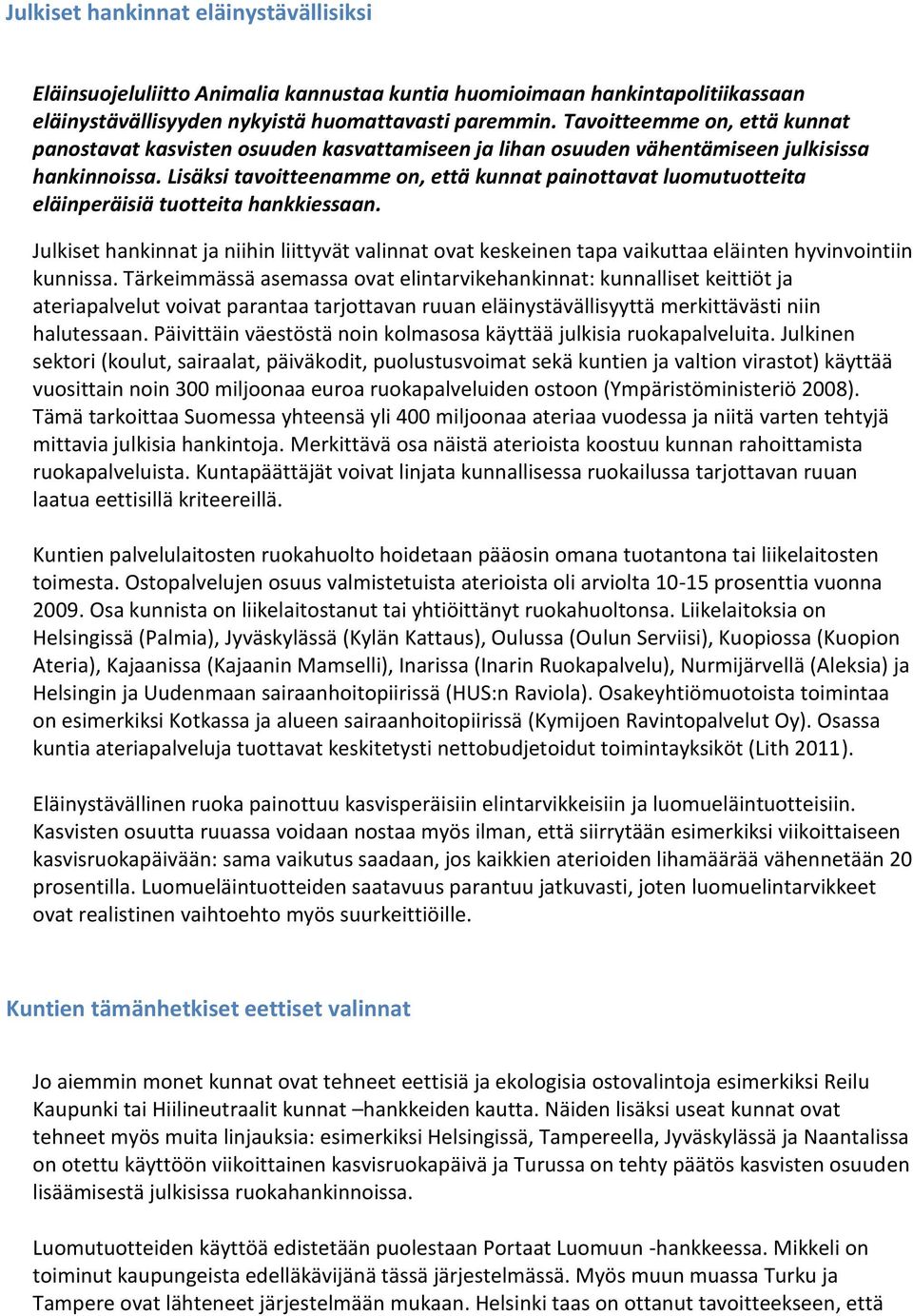 Lisäksi tavoitteenamme on, että kunnat painottavat luomutuotteita eläinperäisiä tuotteita hankkiessaan.