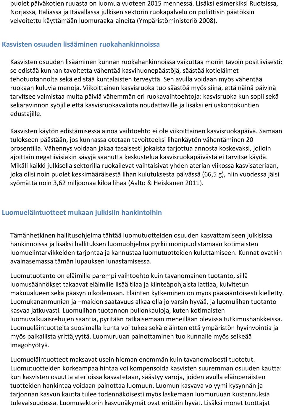 Kasvisten osuuden lisääminen ruokahankinnoissa Kasvisten osuuden lisääminen kunnan ruokahankinnoissa vaikuttaa monin tavoin positiivisesti: se edistää kunnan tavoitetta vähentää kasvihuonepäästöjä,