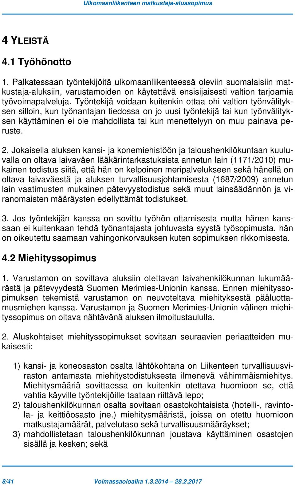 Työntekijä voidaan kuitenkin ottaa ohi valtion työnvälityksen silloin, kun työnantajan tiedossa on jo uusi työntekijä tai kun työnvälityksen käyttäminen ei ole mahdollista tai kun menettelyyn on muu