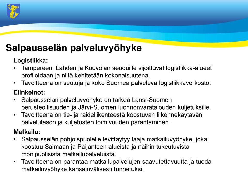 Elinkeinot: Salpausselän palveluvyöhyke on tärkeä Länsi-Suomen perusteollisuuden ja Järvi-Suomen luonnonvaratalouden kuljetuksille.