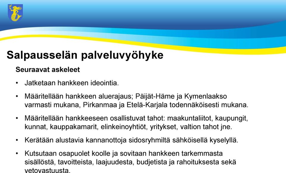 Määritellään hankkeeseen osallistuvat tahot: maakuntaliitot, kaupungit, kunnat, kauppakamarit, elinkeinoyhtiöt, yritykset, valtion tahot jne.