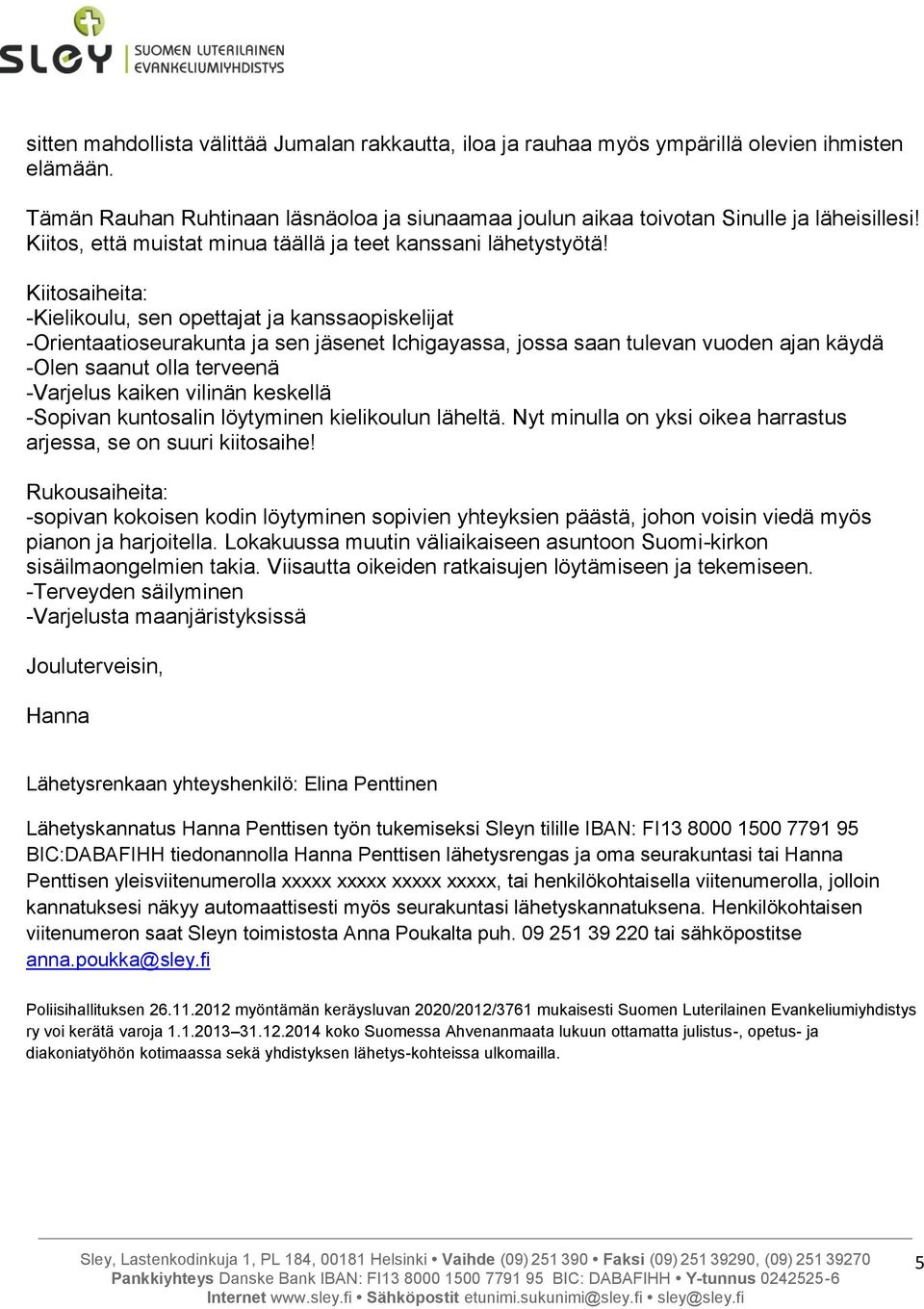 Kiitosaiheita: -Kielikoulu, sen opettajat ja kanssaopiskelijat -Orientaatioseurakunta ja sen jäsenet Ichigayassa, jossa saan tulevan vuoden ajan käydä -Olen saanut olla terveenä -Varjelus kaiken