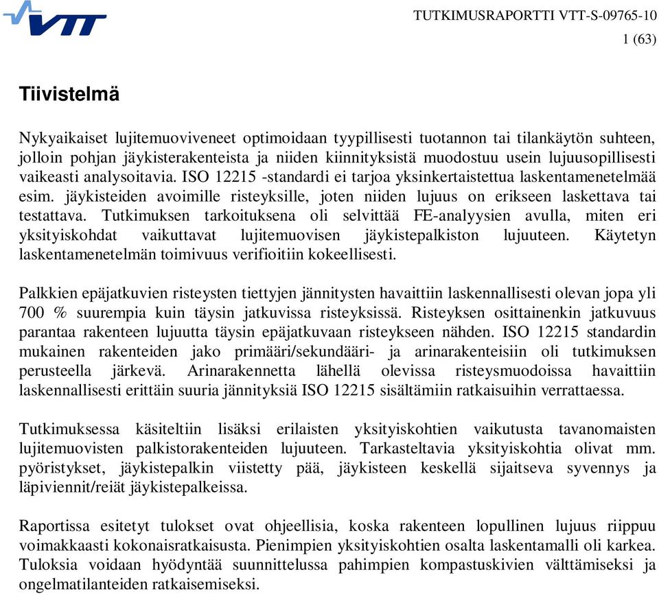 jäykisteiden avoimille risteyksille, joten niiden lujuus on erikseen laskettava tai testattava.