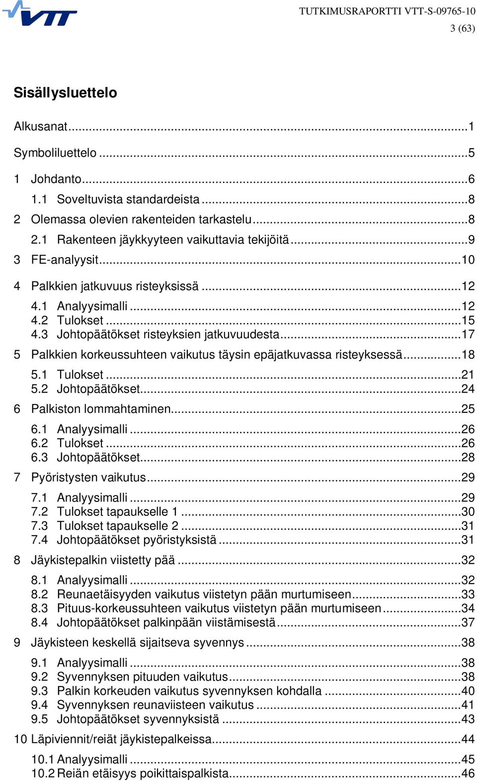 ..7 5 Palkkien korkeussuhteen vaikutus täysin epäjatkuvassa risteyksessä...8 5. Tulokset...2 5.2 Johtopäätökset...24 6 Palkiston lommahtaminen...25 6. Analyysimalli...26 6.2 Tulokset...26 6.3 Johtopäätökset.