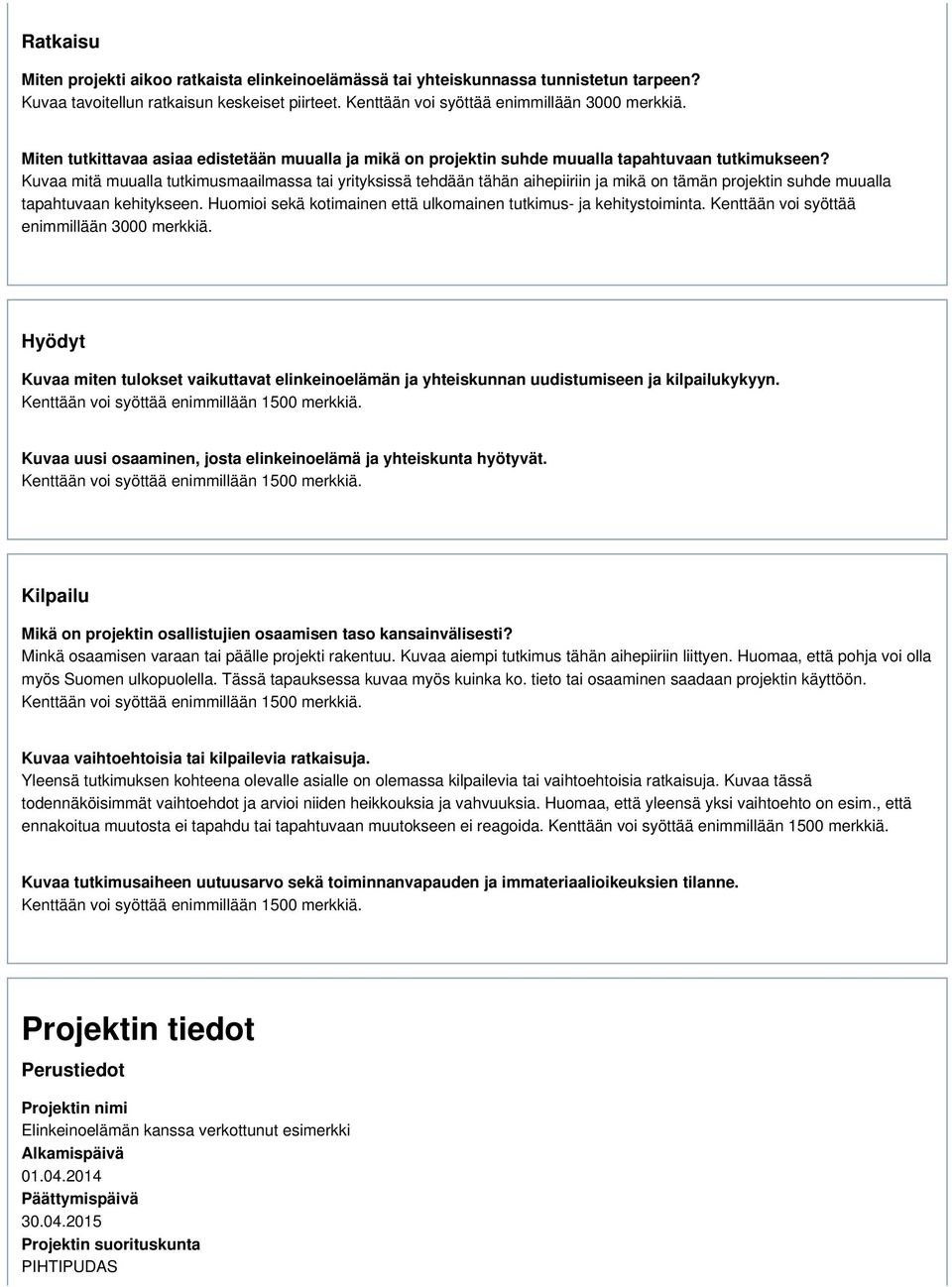 Kuvaa mitä muualla tutkimusmaailmassa tai yrityksissä tehdään tähän aihepiiriin ja mikä on tämän projektin suhde muualla tapahtuvaan kehitykseen.