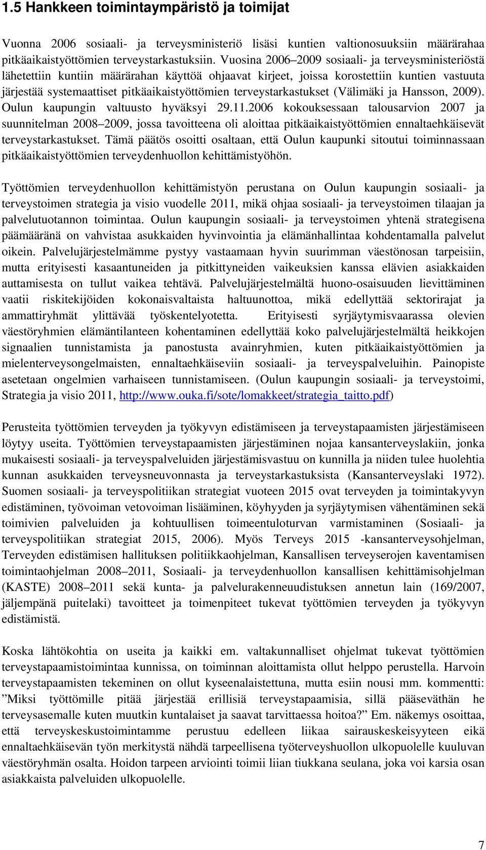 terveystarkastukset (Välimäki ja Hansson, 2009). Oulun kaupungin valtuusto hyväksyi 29.11.
