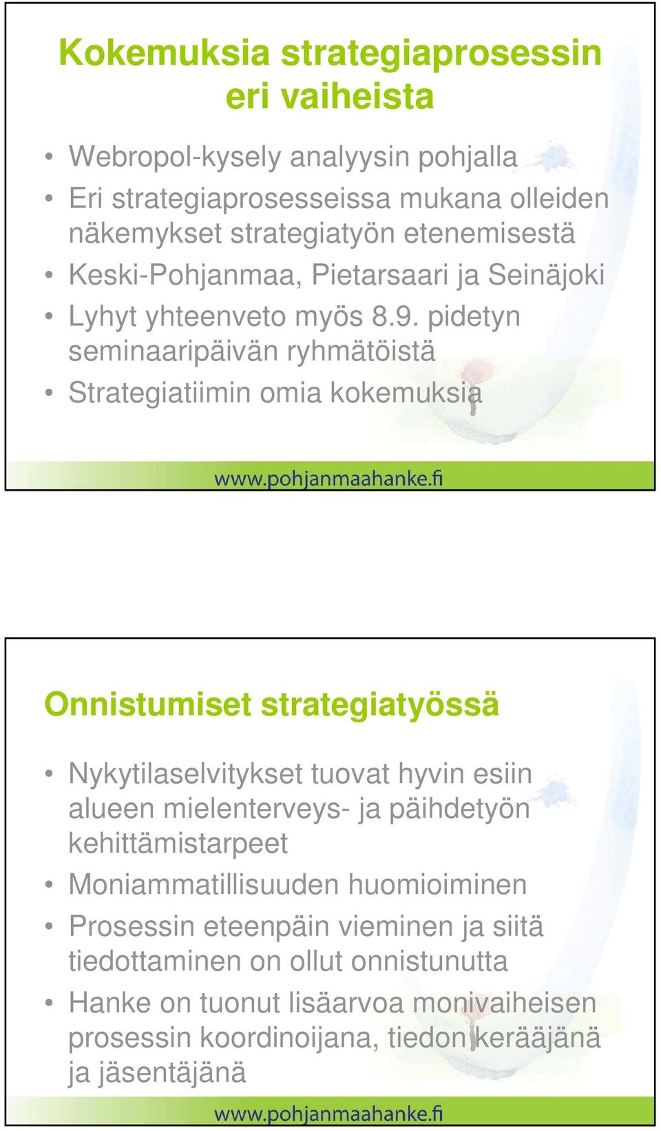 pidetyn seminaaripäivän ryhmätöistä Strategiatiimin omia kokemuksia Onnistumiset strategiatyössä Nykytilaselvitykset tuovat hyvin esiin alueen