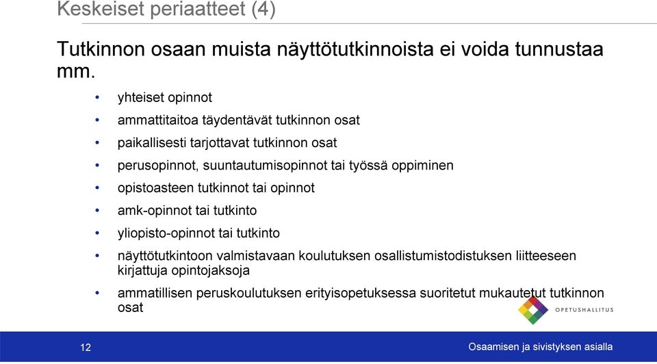 työssä oppiminen opistoasteen tutkinnot tai opinnot amk-opinnot tai tutkinto yliopisto-opinnot tai tutkinto näyttötutkintoon valmistavaan