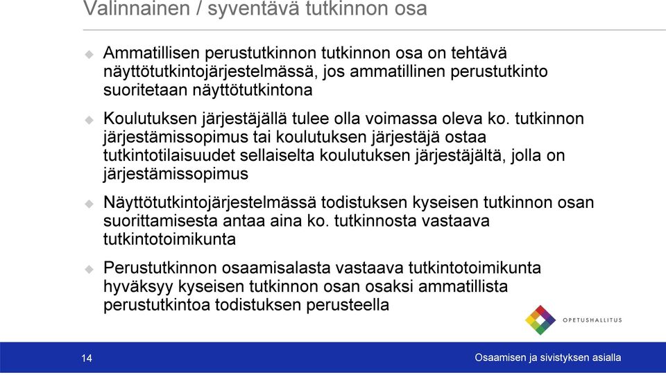 tutkinnon järjestämissopimus tai koulutuksen järjestäjä ostaa tutkintotilaisuudet sellaiselta koulutuksen järjestäjältä, jolla on järjestämissopimus