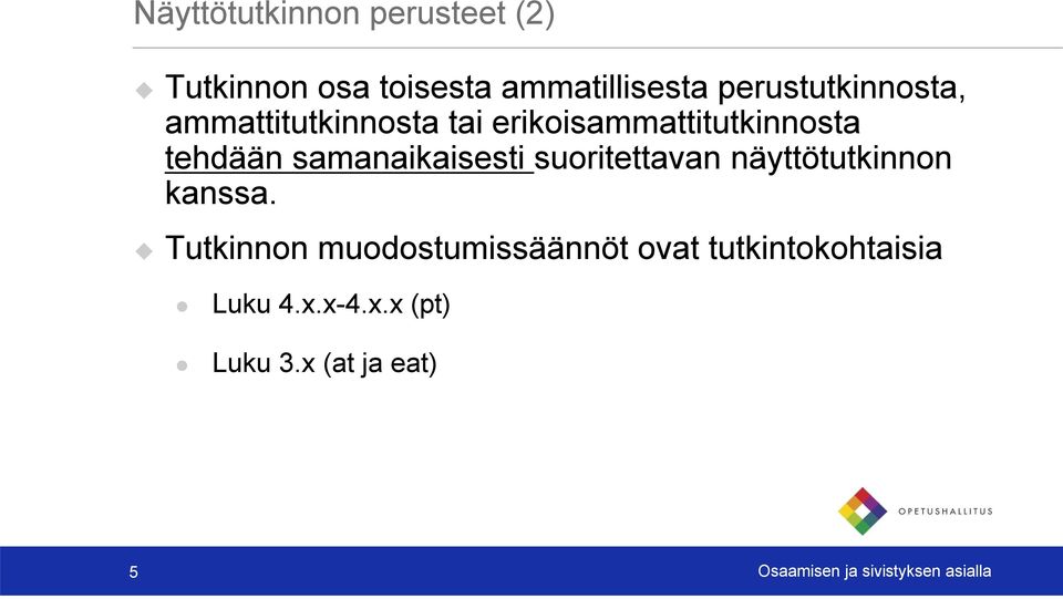 samanaikaisesti suoritettavan näyttötutkinnon kanssa.