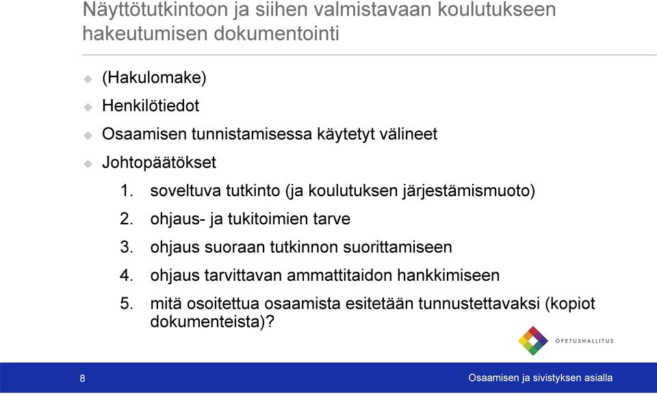 soveltuva tutkinto (ja koulutuksen järjestämismuoto) 2. ohjaus- ja tukitoimien tarve 3.