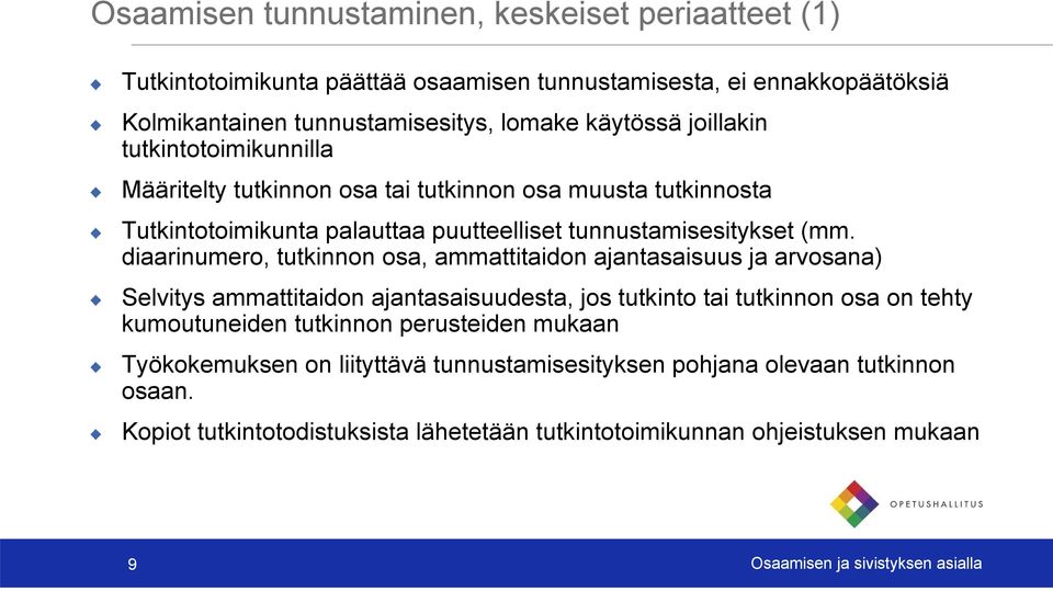 diaarinumero, tutkinnon osa, ammattitaidon ajantasaisuus ja arvosana) Selvitys ammattitaidon ajantasaisuudesta, jos tutkinto tai tutkinnon osa on tehty kumoutuneiden tutkinnon