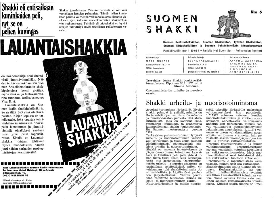 Lauantaishakkia on Suomen laajin shakkitehtäväkirja. Se sisältää 363 shakkitehtäväpalstaa. Kirjan lopussa on termiluettelo, joka opastaa tehtäväshakin salaisuuksiin.