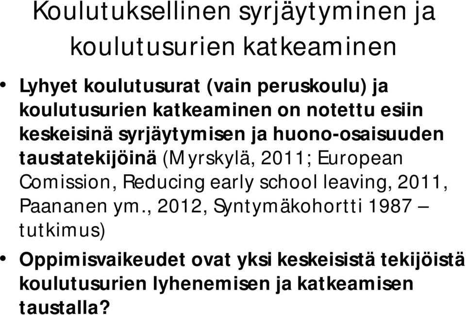 (Myrskylä, 2011; European Comission, Reducing early school leaving, 2011, Paananen ym.