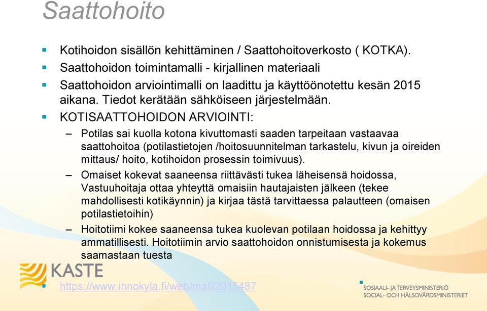 KOTISAATTOHOIDON ARVIOINTI: Potilas sai kuolla kotona kivuttomasti saaden tarpeitaan vastaavaa saattohoitoa (potilastietojen /hoitosuunnitelman tarkastelu, kivun ja oireiden mittaus/ hoito,