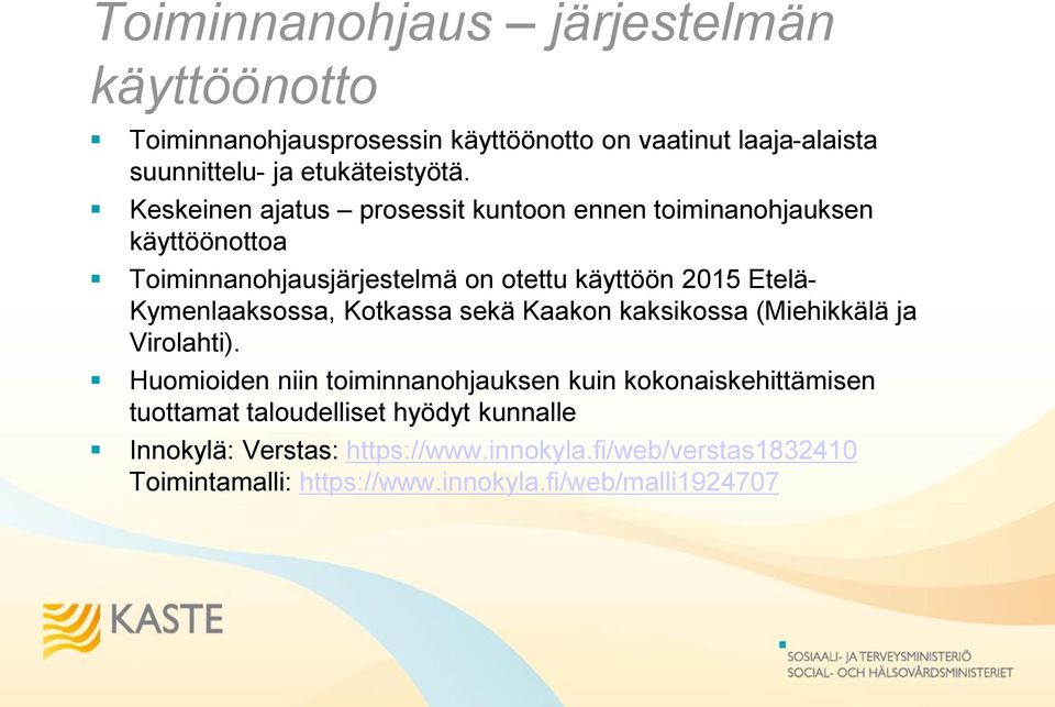 Kymenlaaksossa, Kotkassa sekä Kaakon kaksikossa (Miehikkälä ja Virolahti).