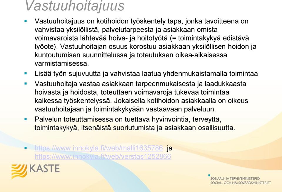 Lisää työn sujuvuutta ja vahvistaa laatua yhdenmukaistamalla toimintaa Vastuuhoitaja vastaa asiakkaan tarpeenmukaisesta ja laadukkaasta hoivasta ja hoidosta, toteuttaen voimavaroja tukevaa toimintaa