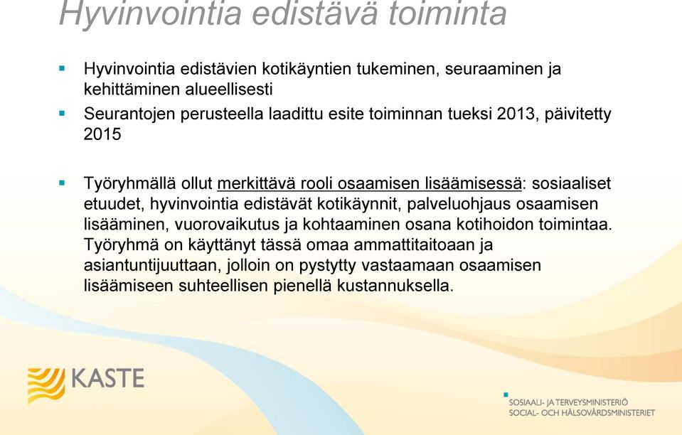 etuudet, hyvinvointia edistävät kotikäynnit, palveluohjaus osaamisen lisääminen, vuorovaikutus ja kohtaaminen osana kotihoidon toimintaa.