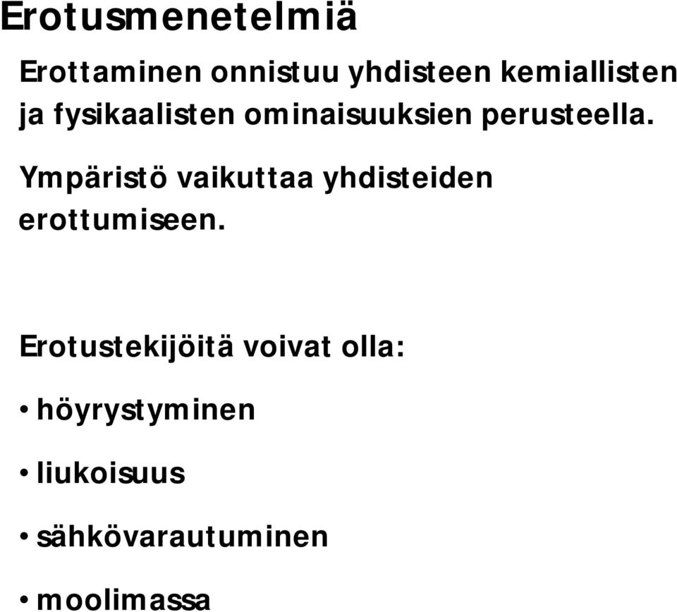 Ympäristö vaikuttaa yhdisteiden erottumiseen.