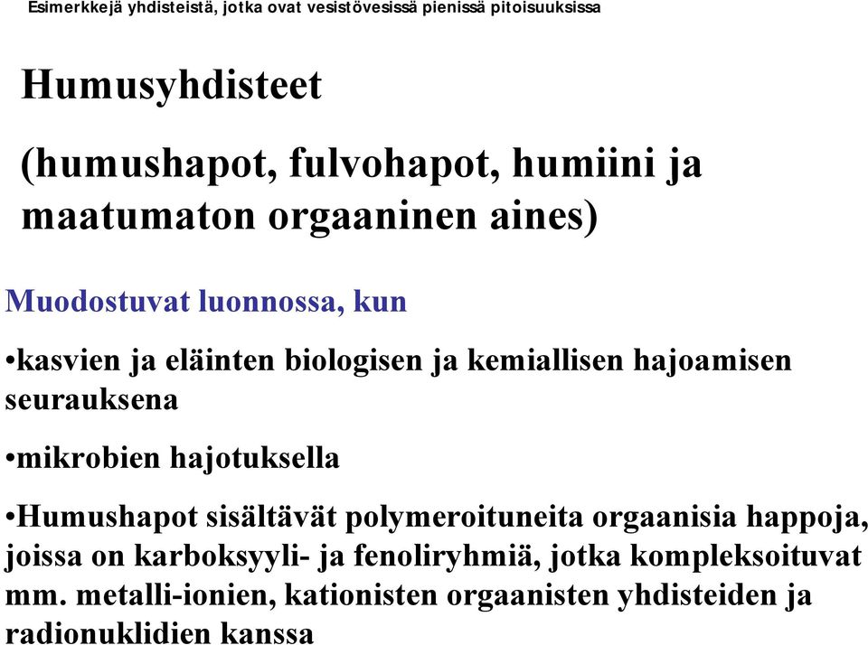 hajoamisen seurauksena mikrobien hajotuksella Humushapot sisältävät polymeroituneita orgaanisia happoja, joissa on