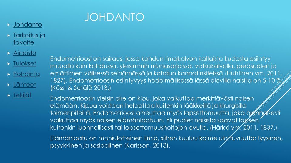 ) Endometrioosin yleisin oire on kipu, joka vaikuttaa merkittävästi naisen elämään. Kipua voidaan helpottaa kuitenkin lääkkeillä ja kirurgisilla toimenpiteillä.