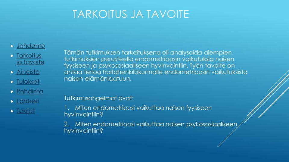 Työn tavoite on antaa tietoa hoitohenkilökunnalle endometrioosin vaikutuksista naisen elämänlaatuun.