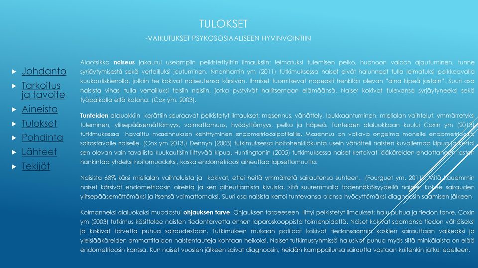 Ihmiset tuomitsevat nopeasti henkilön olevan aina kipeä jostain. Suuri osa naisista vihasi tulla vertailluksi toisiin naisiin, jotka pystyivät hallitsemaan elämäänsä.