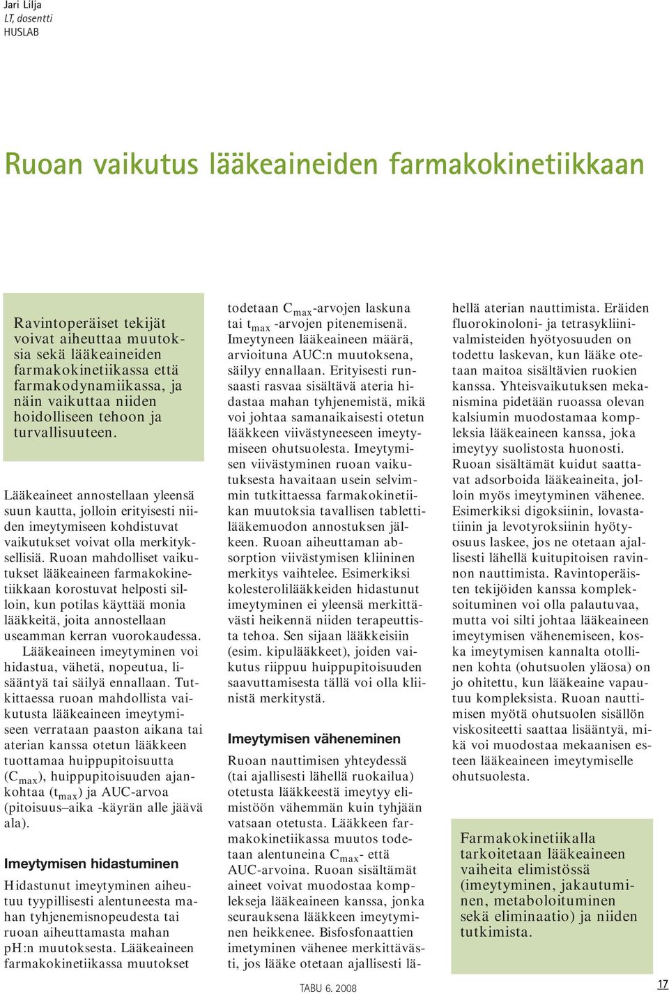 Lääkeaineet annostellaan yleensä suun kautta, jolloin erityisesti niiden imeytymiseen kohdistuvat vaikutukset voivat olla merkityksellisiä.