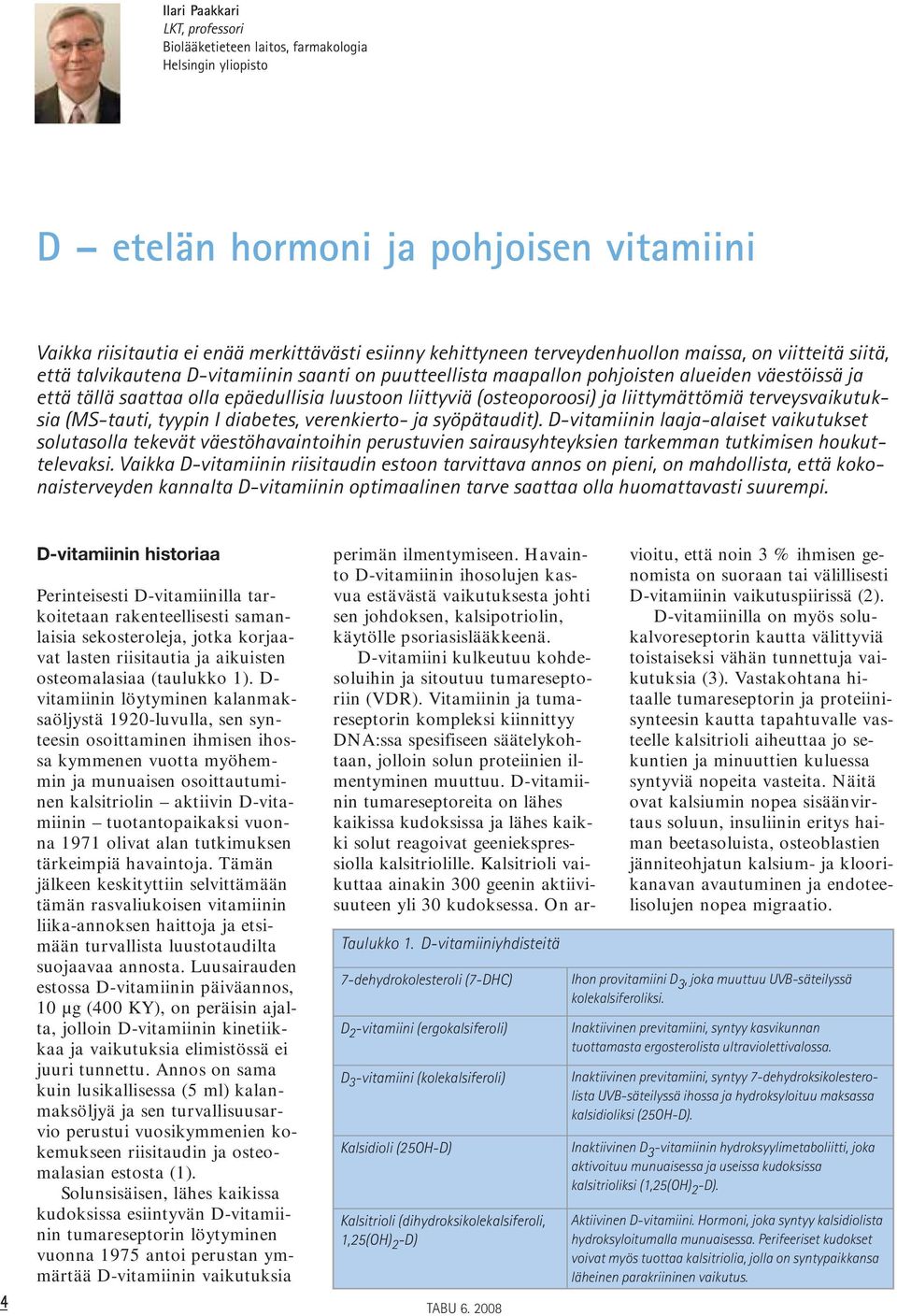 (osteoporoosi) ja liittymättömiä terveysvaikutuksia (MS-tauti, tyypin I diabetes, verenkierto- ja syöpätaudit).