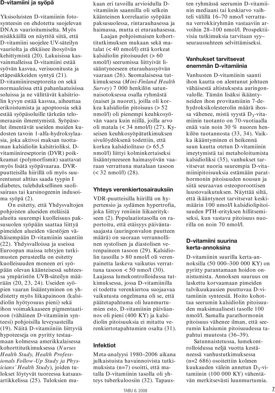 Lukuisissa kasvainmalleissa D-vitamiini estää syövän kasvua, verisuonitusta ja etäpesäkkeiden syntyä (21).
