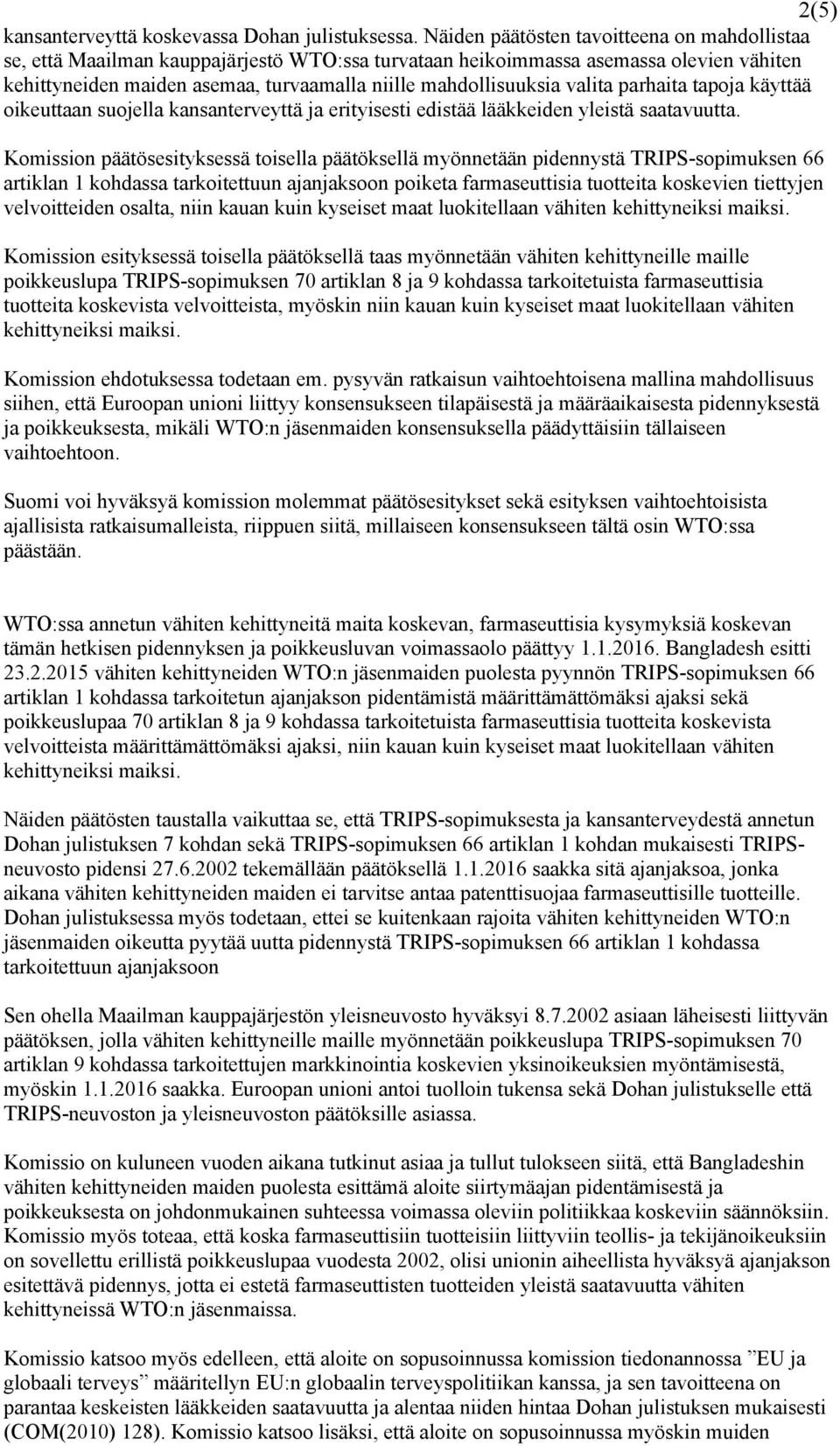 valita parhaita tapoja käyttää oikeuttaan suojella kansanterveyttä ja erityisesti edistää lääkkeiden yleistä saatavuutta.