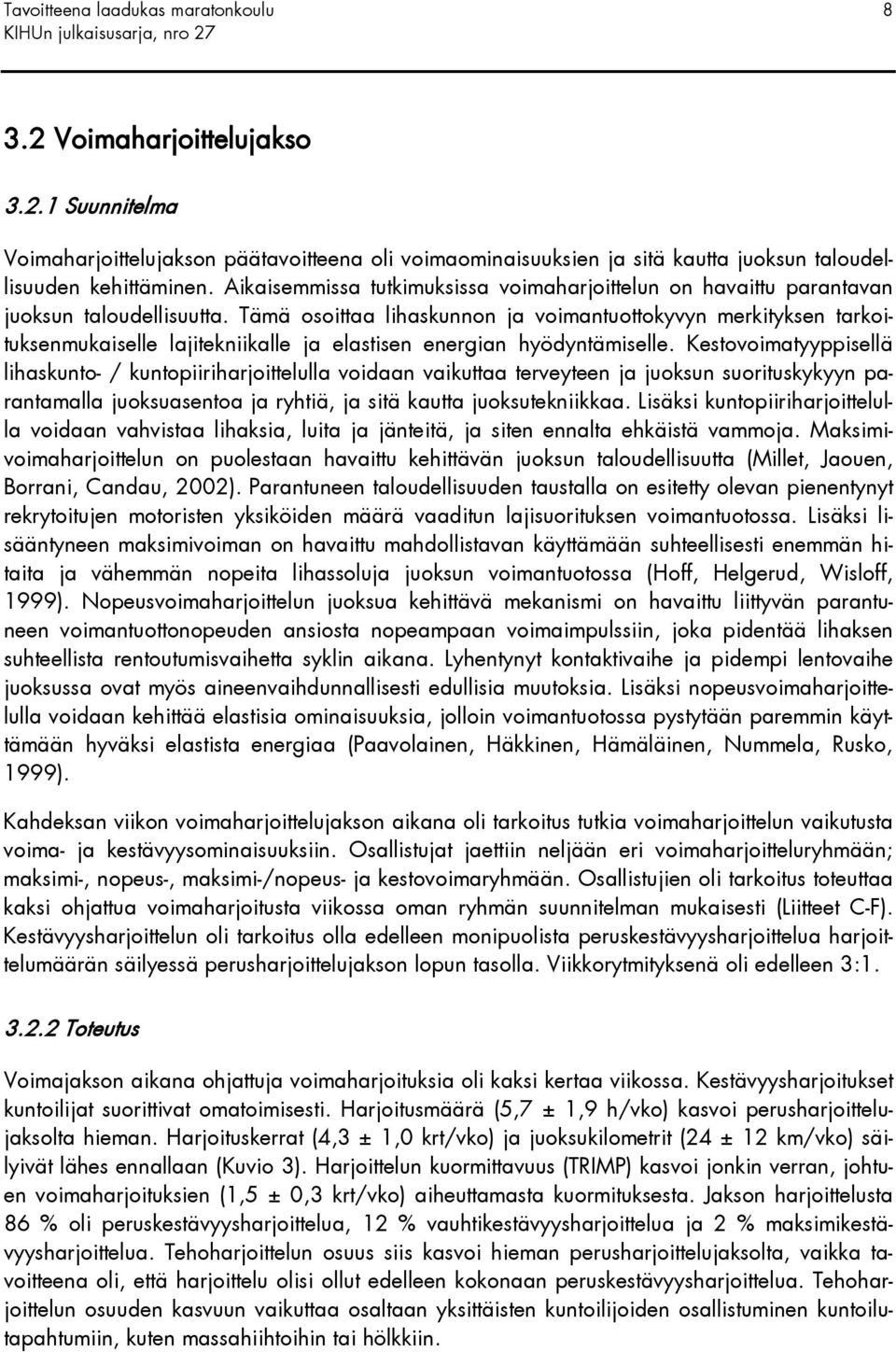 Tämä osoittaa lihaskunnon ja voimantuottokyvyn merkityksen tarkoituksenmukaiselle lajitekniikalle ja elastisen energian hyödyntämiselle.