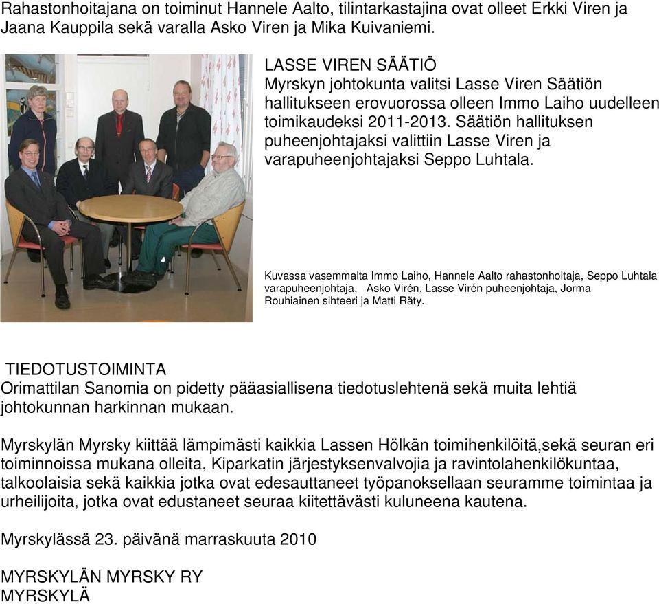 Säätiön hallituksen puheenjhtajaksi valittiin Lasse Viren ja varapuheenjhtajaksi Sepp Luhtala.