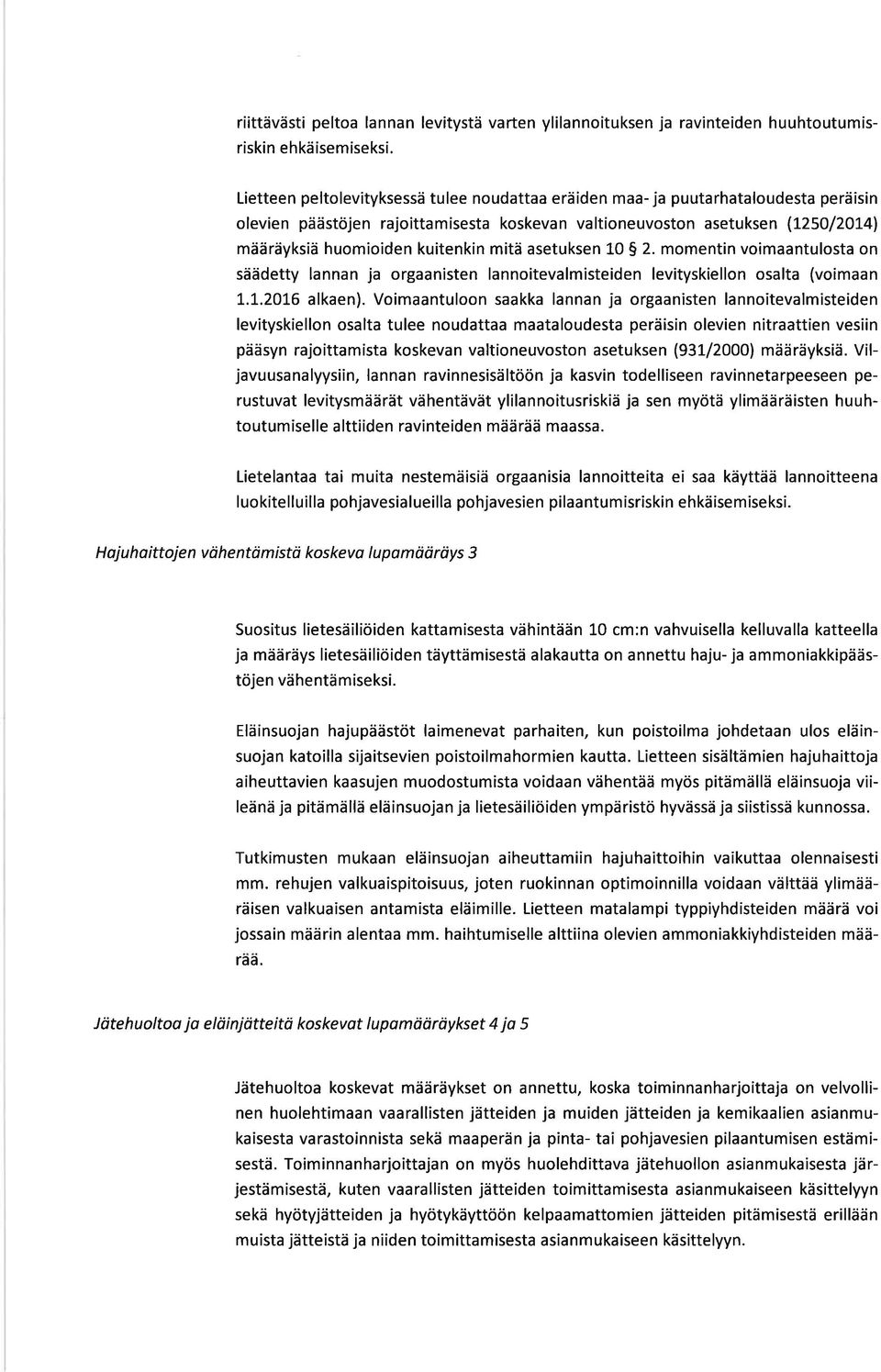 kuitenkin mitä asetuksen L0 S 2. momentin voimaantulosta on säädetty lannan ja orgaanisten lannoitevalmisteiden levityskiellon osalta (voimaan t.1".20t6 alkaen).
