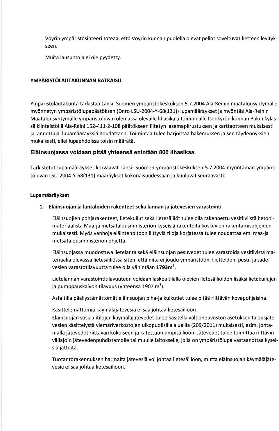 2004 Ala-Reinin maatalousyhtymälle myönnetyn ympäristölupapäätöksen (Dnro LSU-2004-Y-68(131)) lupamääräykset ja myöntää Ala-Reinin Maatalousyhtymälle ympäristöluvan olemassa olevalle lihasikala