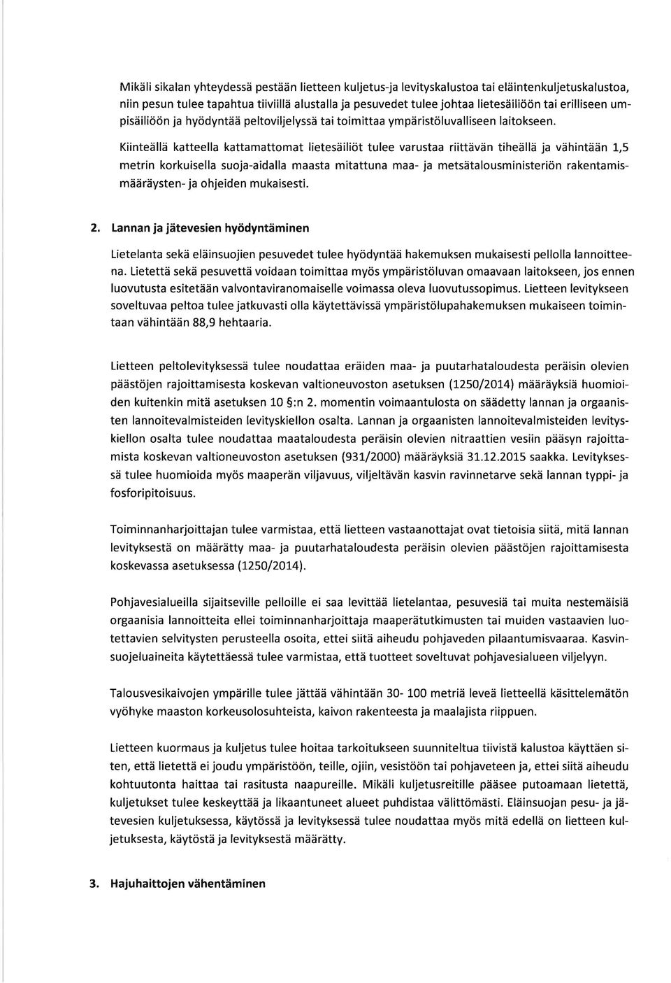 Kiinteällä katteella kattamattomat lietesäiliöt tulee varustaa riittävän tiheällä ja vähintään 1,5 metrin korkuisella suoja-aidalla maasta mitattuna maa- ja metsätalousministeriön