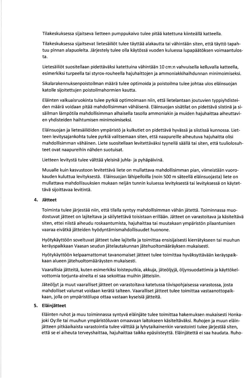 Lietesäiliöt suositellaan pidettäväksi katettuina vähintään 10 cm:n vahvuisella kelluvalla katteella, esimerkiksi turpeella tai styrox-rouheella hajuhaittojen ja ammoniakkihaihdunnan minimoimiseksi.