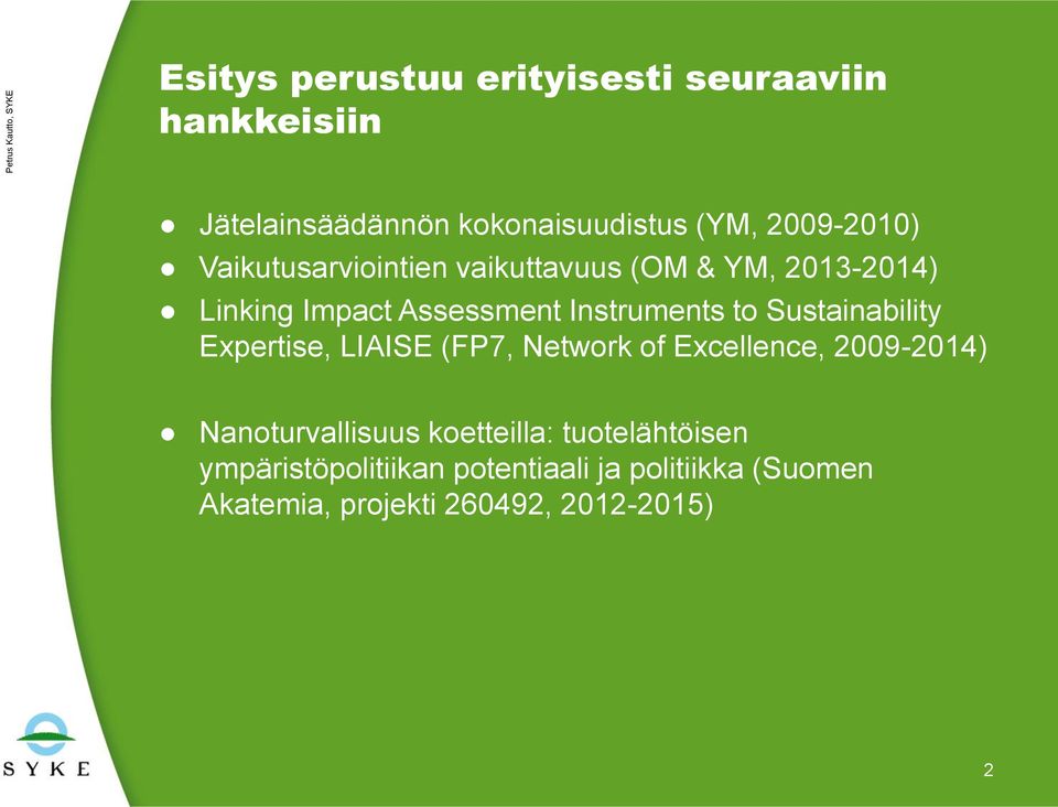 Sustainability Expertise, LIAISE (FP7, Network of Excellence, 2009-2014) Nanoturvallisuus koetteilla: