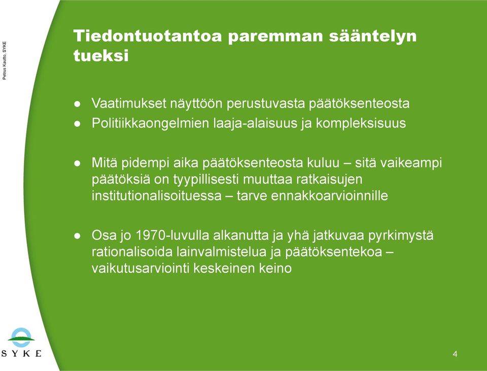 päätöksiä on tyypillisesti muuttaa ratkaisujen institutionalisoituessa tarve ennakkoarvioinnille Osa jo