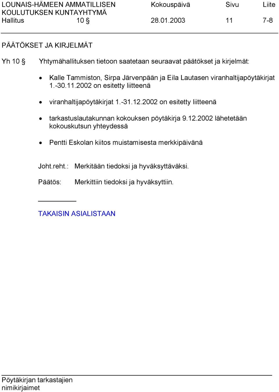 Sirpa Järvenpään ja Eila Lautasen viranhaltijapöytäkirjat 1.-30.11.2002 on esitetty liitteenä viranhaltijapöytäkirjat 1.-31.12.