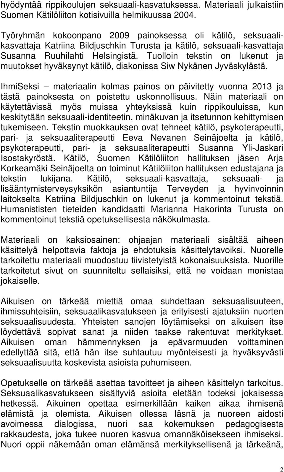 Tuolloin tekstin on lukenut ja muutokset hyväksynyt kätilö, diakonissa Siw Nykänen Jyväskylästä.