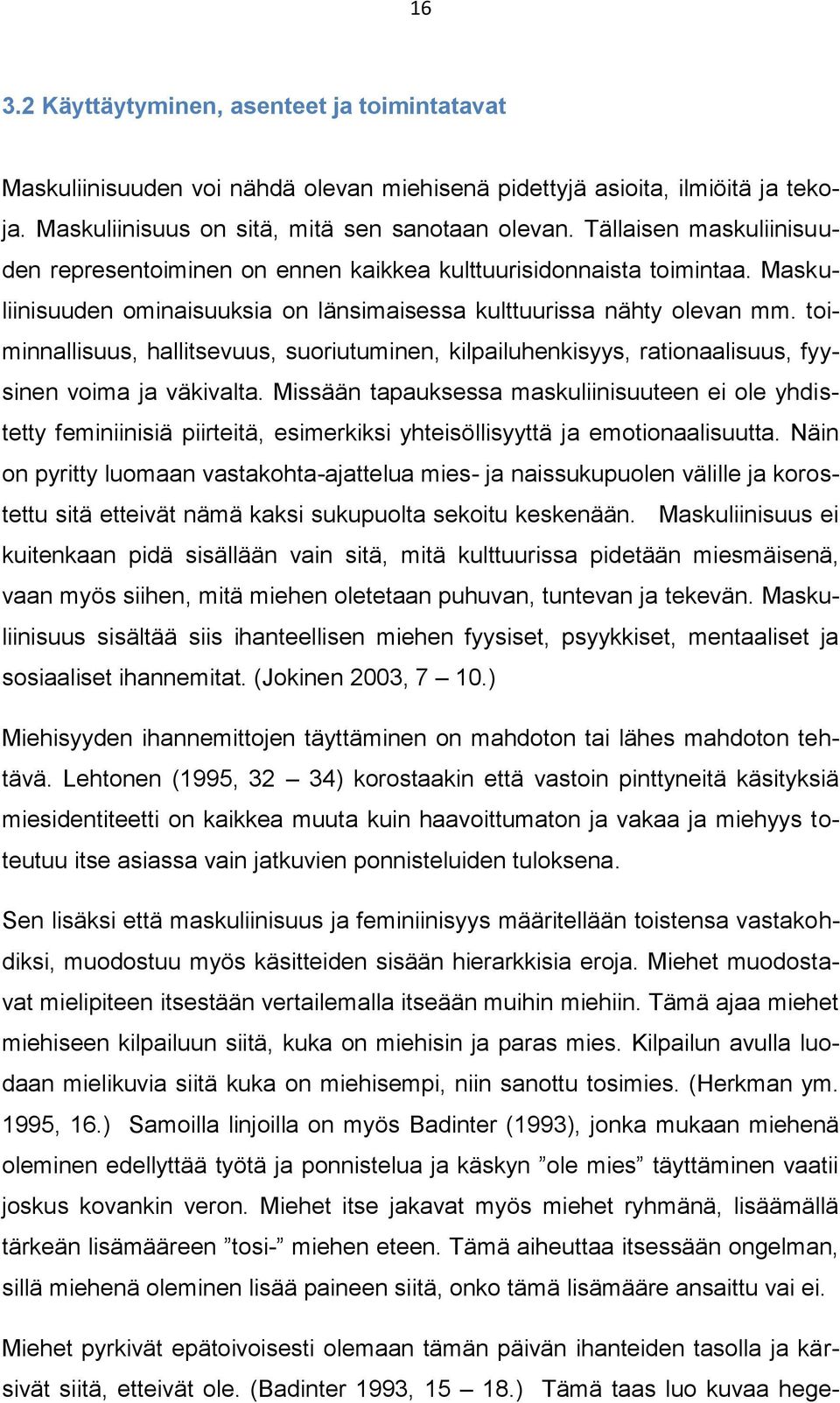 toiminnallisuus, hallitsevuus, suoriutuminen, kilpailuhenkisyys, rationaalisuus, fyysinen voima ja väkivalta.