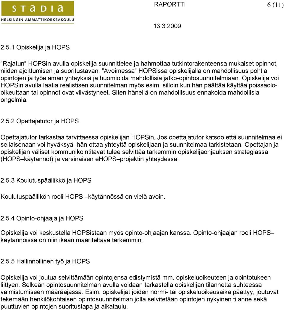 Opiskelija voi HOPSin avulla laatia realistisen suunnitelman myös esim. silloin kun hän päättää käyttää poissaolooikeuttaan tai opinnot ovat viivästyneet.