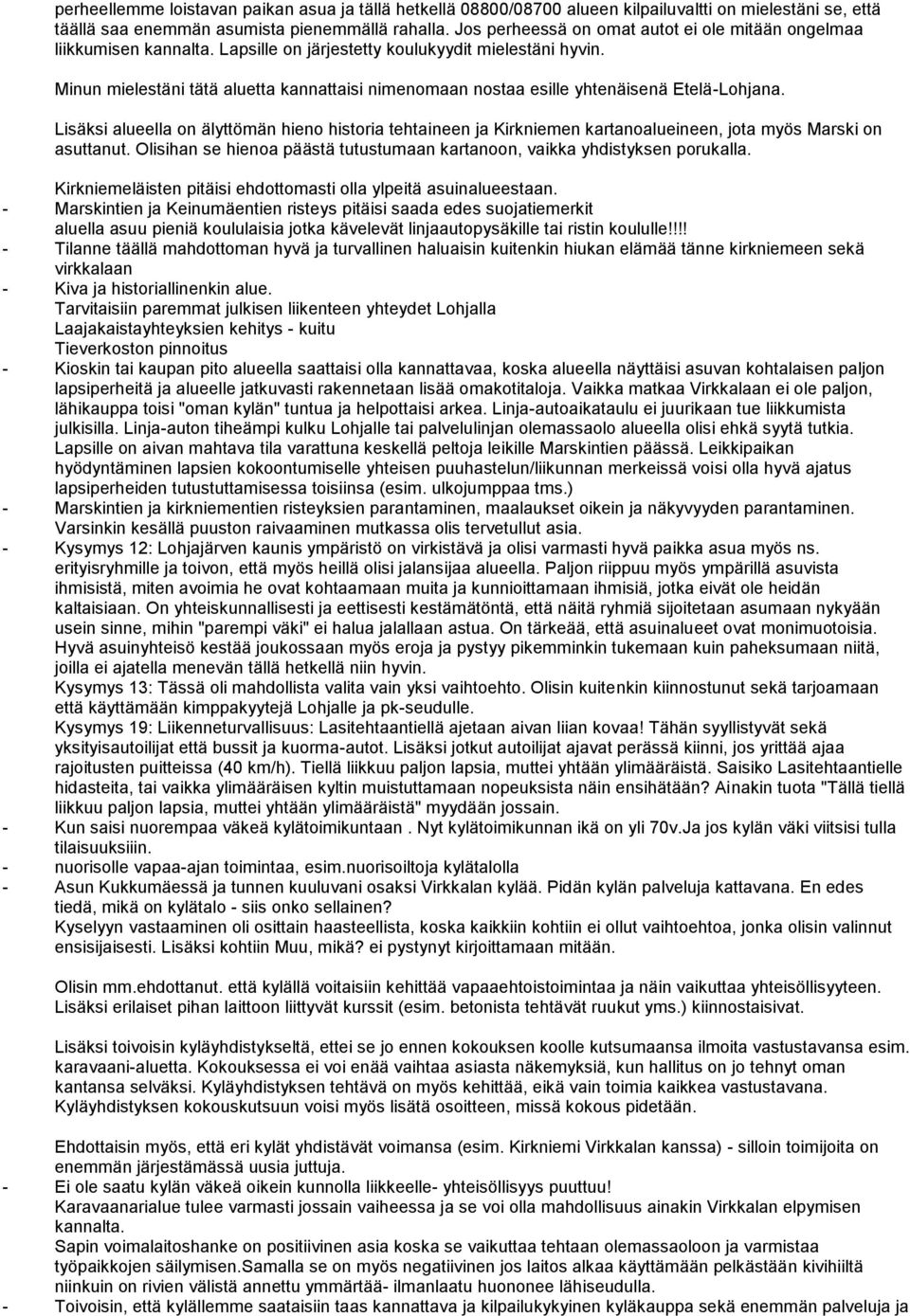 Minun mielestäni tätä aluetta kannattaisi nimenomaan nostaa esille yhtenäisenä Etelä-Lohjana.