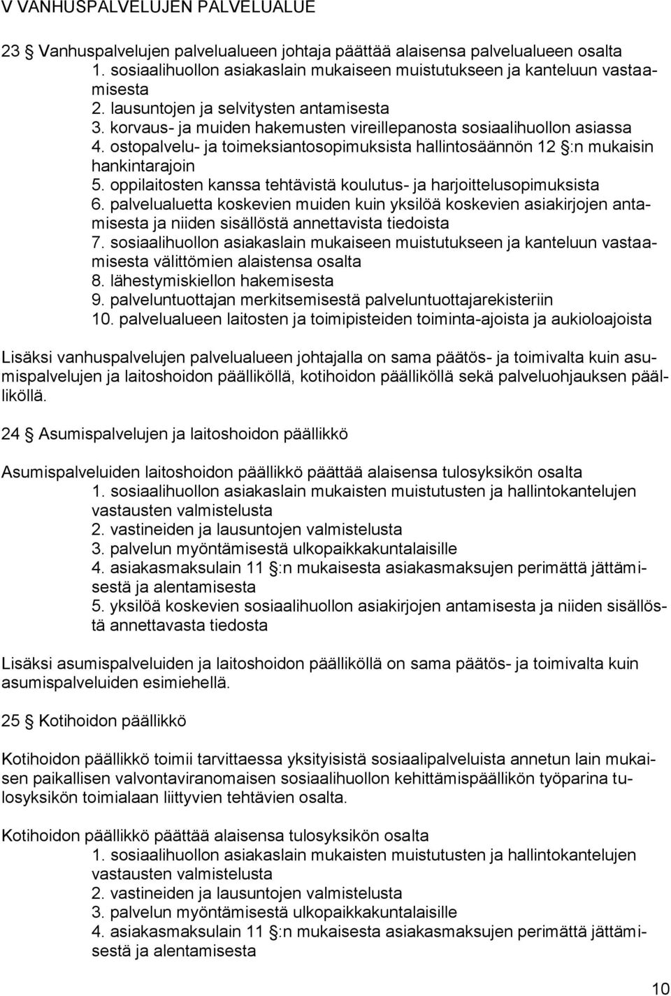 ostopalvelu- ja toimeksiantosopimuksista hallintosäännön 12 :n mukaisin hankintarajoin 5. oppilaitosten kanssa tehtävistä koulutus- ja harjoittelusopimuksista 6.