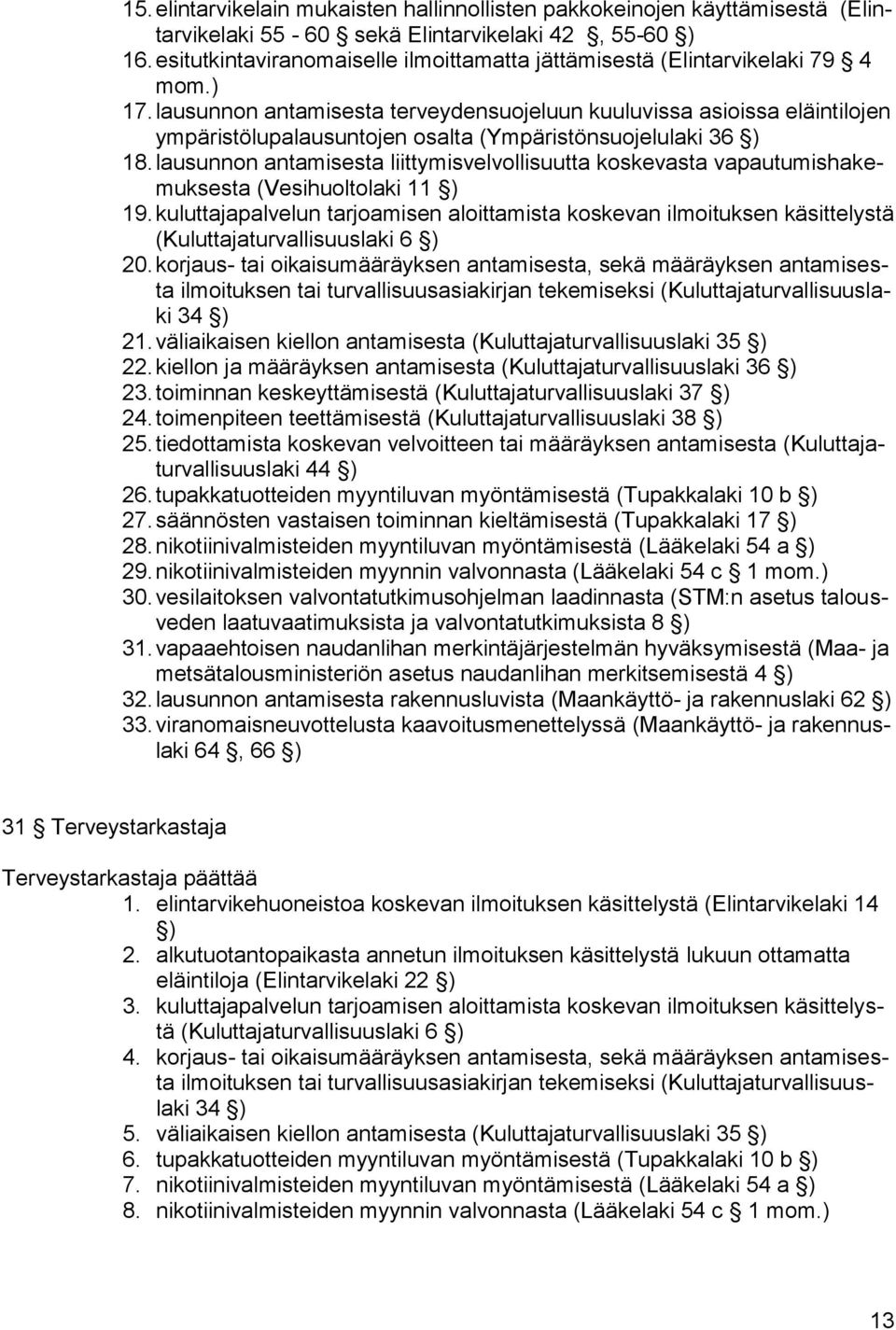 lausunnon antamisesta terveydensuojeluun kuuluvissa asioissa eläintilojen ympäristölupalausuntojen osalta (Ympäristönsuojelulaki 36 ) 18.