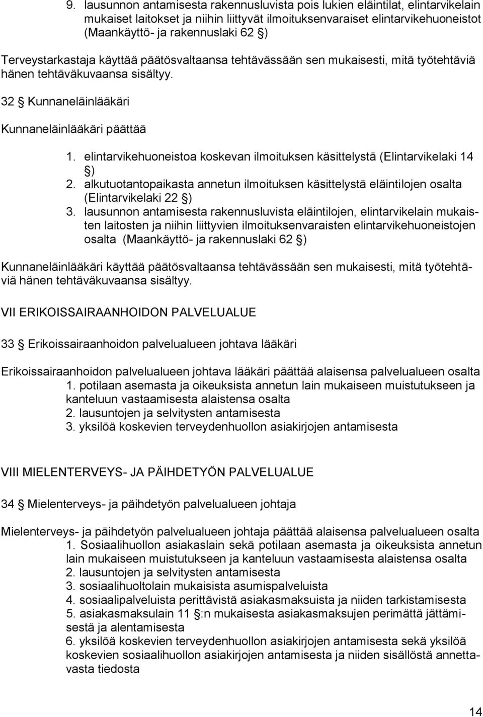 elintarvikehuoneistoa koskevan ilmoituksen käsittelystä (Elintarvikelaki 14 ) 2. alkutuotantopaikasta annetun ilmoituksen käsittelystä eläintilojen osalta (Elintarvikelaki 22 ) 3.